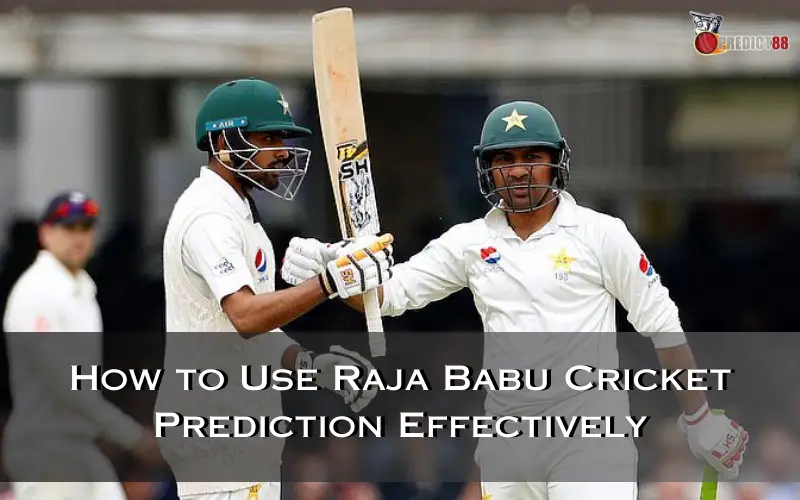 How to Use Raja Babu Cricket Prediction Effectively 1 Raja Babu Cricket Prediction